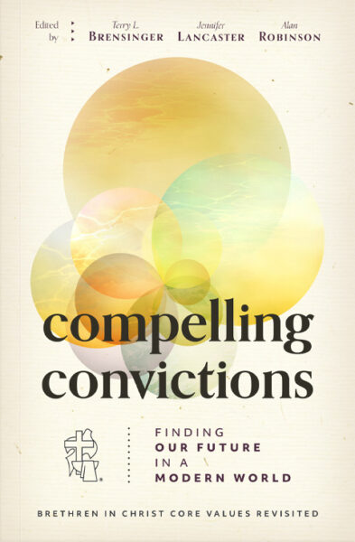 Book Cover of "Compelling Convictions: Finding our Future in a Modern World, Brethren in Christ Core Values Revisited" edited by Terry L. Brensinger, Jennifer Lancaster, and Alan Robinson.